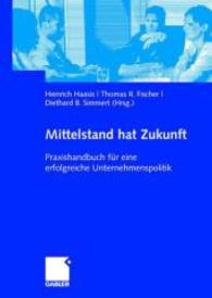 Mittelstand hat Zukunft : Praxishandbuch für eine erfolgreiche Unternehmenspolitik