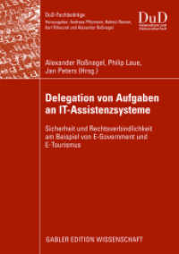 Delegation von Aufgaben an IT-Assistenzsysteme : Sicherheit und Rechtsverbindlichkeit am Beispiel von E-Government und E-Tourismus (DuD-Fachbeiträge) （2009. xvii, 276 S. XVII, 276 S. 87 Abb. 210 mm）