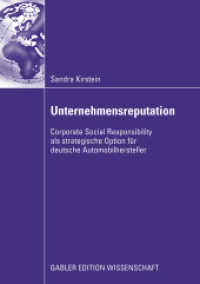 Unternehmensreputation : Corporate Social Responsibility als strategische Option f&uuml;r deutsche Automobilhersteller?. Diss. Univ. Hohenheim. Mit e. Geleitw. v. Werner F. Schulz (Gabler Edition Wissenschaft) （2009. xxx, 340 S. XXX, 340 S. 39 Abb. 210 mm）