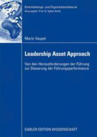 Der Leadership Asset Approach : Von den Herausforderungen der F&uuml;hrung zur Erfassung und Steuerung der F&uuml;hrungsperformance. Diss. Univ. L&uuml;neburg (Entscheidungs- und Organisationstheorie) （2008. xviii, 375 S. XVIII, 375 S. 210 mm）
