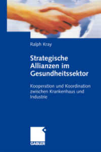 Strategische Allianzen im Gesundheitssektor : Kooperation und Koordination zwischen Krankenhaus und Industrie (Health, Management, Advanced Strategies in Business, Research & Public Communication) （2009. 134 S. 133 S. 235 mm）