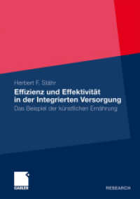 Effizienz und Effektivit&auml;t in der Integrierten Versorgung : Das Beispiel der k&uuml;nstlichen Ern&auml;hrung. Diss. (Gabler Research) （2009. xxvi, 266 S. XXVI, 266 S. 36 Abb. 210 mm）