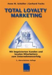 Total Loyalty Marketing : Mit begeisterten Kunden und loyalen Mitarbeitern zum Unternehmenserfolg （5., überarb. u. erw. Aufl. 2009. 312 S. 22,5 cm）