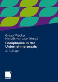 Compliance in der Unternehmerpraxis : Grundlagen, Organisation und Umsetzung （2. Aufl. 2009. 230 S. 24 cm）