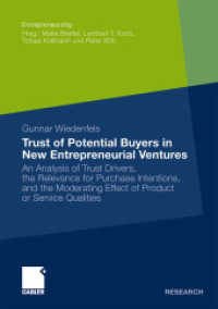 Trust of Potential Buyers in New Entrepreneurial Ventures : An Analysis of Trust Drivers, the Relevance for Purchase Intentions, and the Moderating Effect of Product or Service Qualities (Entrepreneurship) （2009. 2009. xxviii, 324 S. XXVIII, 324 p. 97 illus. 210 mm）
