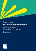 Die Vertriebs-Offensive : Erfolgsstrategien für umkämpfte Märkte （2. Aufl. 2009. 244 S. 240 mm）