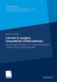 Lernen in jungen, innovativen Unternehmen : Die Erfolgswirkung von Organisationalem Lernen und Lernpotenzialen. Dissertation RWTH Aachen, 2009. Mit e. Vorw. v. Malte Brettel (Gabler Research) （2010. xxiv, 407 S. XXIV, 407 S. 50 Abb. 210 mm）