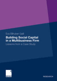 Building Social Capital in a Multibusiness Firm : Lessons from a Case Study (Gabler Research) （2010. xii, 271 S. XII, 271 p. 22 illus. 210 mm）