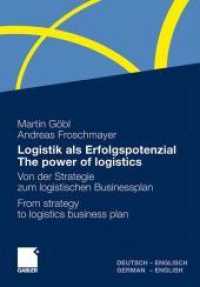 Logistik Als Erfolgspotenzial - the Power of Logistics : Von der Strategie zum Logistischen Businessplan - from Strategy to Logistics Business Plan - Deutsch-Englisch/German-English （2011）