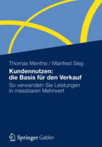 Kundennutzen: die Basis für den Verkauf : So verwandeln Sie Leistungen in messbaren Mehrwert （2013）