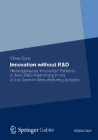 Innovation without R&D : Heterogeneous Innovation Patterns of non-R&D Performing Firms in the German Manufacturing Industry (Gabler Research) （2012. xviii, 461 S. XVIII, 461 p. 33 illus. 148 x 210 mm）
