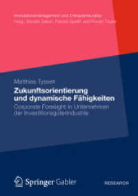 Zukunftsorientierung und dynamische Fähigkeiten : Corporate Foresight in Unternehmen der Investitionsgüterindustrie (Innovationsmanagement und Entrepreneurship) （2012. xx, 337 S. XX, 337 S. 47 Abb. 148 x 210 mm）
