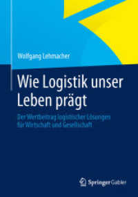 Wie Logistik unser Leben prägt : Der Wertbeitrag logistischer Lösungen für Wirtschaft und Gesellschaft （2013. xii, 222 S. XII, 222 S. 240 mm）
