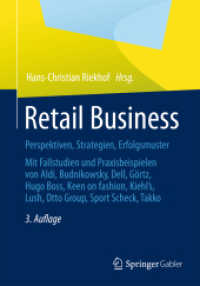 Retail Business : Perspektiven, Strategien, Erfolgsmuster Mit Fallstudien und Praxisbeispielen von Aldi, Budnikowsky, Dell, Görtz, Hugo Boss, Keen on fashion, Kiehl's, Lush, Otto Group, Sport Scheck, Takko （3RD）