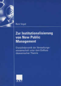 Zur Institutionalisierung von New Public Management : Disziplindynamik der Verwaltungswissenschaft im Einfluss ökonomischer Theorie. Diss. Univ. Wuppertal 2005. Vorwort: Bartölke und PD Dr. Jürgen Grieger， Prof. Dr. Dr. h.c. Klaus