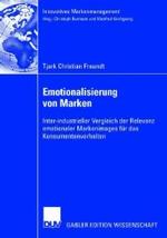 Emotionalisierung Von Marken: Inter-Industrieller Vergleich Der Relevanz Emotionaler Markenimages Für Das Konsumentenverhalten (Innovatives Markenmanagement")