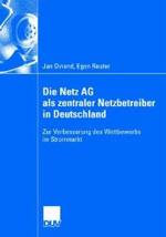 Die Netz Ag Als Zentraler Netzbetreiber in Deutschland : Zur Verbesserung Des Wettbewerbs Im Strommarkt
