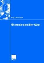 Ökonomie sensibler Güter : Analyse gesellschaftlich exponierter Güter und Dienstleistungen. Diss. Vorw. v. Winfried Hamel （2006. xxii, 301 S. XXII, 301 S. 210 mm）