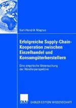 Erfolgreiche Supply-Chain-Kooperation Zwischen Einzelhandel Und Konsumgüterherstellern: Eine Empirische Untersuchung Der Händlerperspektive