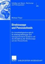 Direktzusage und Pensionsfonds : Ein Vorteilhaftigkeitsvergleich für leistungsabhängige und beitragsorientierte Systeme und die Umstellung der Direktzusage auf den Pensionsfonds (Schriften zum Steuer-, Rechnungs- und Prüfungswesen)