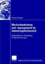 Markenbedeutung und -management im Industriegüterbereich : Einflussfaktoren, Gestaltung, Erfolgsauswirkungen