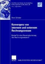 Konvergenz von internem und externem Rechnungswesen : Bedarf für eine Neustrukturierung des Rechnungswesens? (Schriften des Center for Controlling & Management (Ccm))