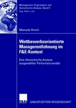 Wettbewerbsorientierte Managerentlohnung im F&E-Kontext : Eine ökonomische Analyse ausgewählter Performancemaße (Management, Organisation und ökonomische Analyse)