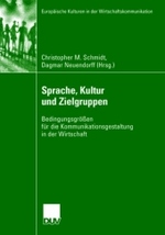 Sprache, Kultur und Zielgruppen : Bedingungsgrößen für die Kommunikationsgestaltung in der Wirtschaft (Europäische Kulturen in der Wirtschaftskommunikation)