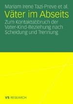 Väter Im Abseits: Zum Kontaktabbruch Der Vater-Kind-Beziehung Nach Scheidung Und Trennung