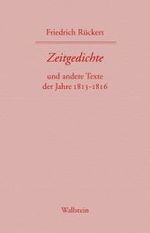 Zeitgedichte, 2 Teile : und andere Texte der Jahre 1813-1816. Erster und zweiter Band (Friedrich R&uuml;ckerts Werke. Historisch-kritische Ausgabe / &raquo;Schweinfurter Edition&laquo;)