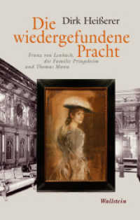 Die wiedergefundene Pracht : Franz von Lenbach, die Familie Pringsheim und Thomas Mann （3. Aufl. 2009. 202 S. mit 75 z.T. farb. Abb. 200 mm）