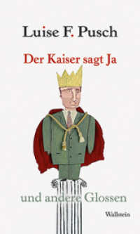 Der Kaiser sagt Ja : und andere Glossen （2009. 144 S. 2 Abb. 200 mm）