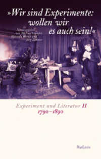 »Wir sind Experimente: wollen wir es auch sein!« : Experiment und Literatur II 1790-1890 (Experiment und Literatur II) （2010. 448 S. 16 Abb. 222 mm）