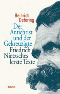 Der Antichrist und der Gekreuzigte : Friedrich Nietzsches letzte Texte （3. Aufl. 2010. 232 S. 14 Abb. 220 mm）