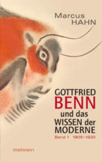 Gottfried Benn und das Wissen der Moderne, 2 Teile : 1905 - 1932 （2011. 840 S. 41 Abb. 222 mm）