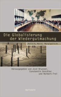 Die Globalisierung der Wiedergutmachung : Politik， Moral， Moralpolitik (Beiträge zur Geschichte des 20. Jahrhunderts (hg. von Norbert Frei)， Bd. 12 / Schriftenreihe des Minerv)