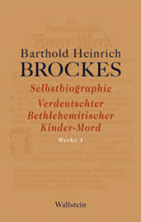 Selbstbiographie - Verdeutschter Bethlehemitischer Kinder-Mord - Gelegenheitsgedichte - Aufsätze (Barthold Heinrich Brockes Werke 1) （2012. 792 S. 20 Abb. 222 mm）