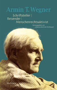 Armin T. Wegner. Schriftsteller - Reisender - Menschenrechtsaktivist : Eine Publikation der Armin T. Wegner Gesellschaft zu seinem 125. Geburtstag. Eine Publikation der Armin T. Wegner Gesellschaft zu seinem 125. Geburtstag （2011. 336 S. 10 Abb. 222 mm）