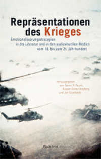 Repräsentationen des Krieges : Emotionalisierungsstrategien in der Literatur und in den audiovisuellen Medien vom 18. bis zum 21. Jahrhundert （2012. 375 S. 20 Abb. 222 mm）