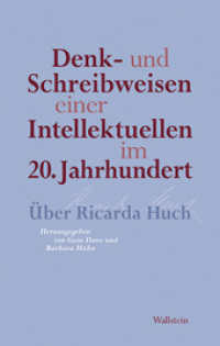 Denk- und Schreibweisen einer Intellektuellen im 20. Jahrhundert : Über Ricarda Huch （2012. 224 S. 222 mm）