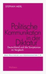 Politische Kommunikation in der Diktatur : Deutschland und die Sowjetunion im Vergleich (Das Politische als Kommunikation 9)