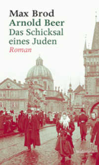 Arnold Beer. Das Schicksal eines Juden. Roman : und andere Prosa aus den Jahren 1909-1913 (Max Brod - Ausgewählte Werke) （2013. 352 S. 200 mm）