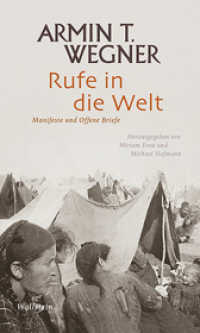 Rufe in die Welt : Manifeste und Offene Briefe. Nachw. v. Michael Hofmann (Armin T. Wegner: Ausgewählte Werke in Einzelbänden) （2015. 248 S. 1 Abb. 210 mm）