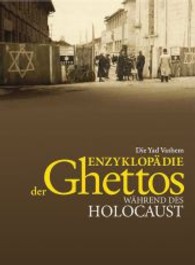 Die Yad Vashem Enzyklopädie der Ghettos während des Holocaust, 2 Teile : Mit Vorworten von Yehuda Bauer, Israel Gutman und Michael Berenbaum （2. Aufl. 2014. 1091 S. 246 Abb. 274 mm）