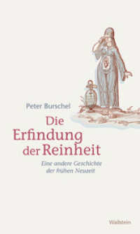 Die Erfindung der Reinheit : Eine andere Geschichte der frühen Neuzeit （2014. 62 S. mit 7 z.T. farb. Abb. 210 mm）