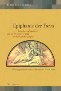 Epiphanie der Form : Goethes »Pandora« im Licht seiner Form- und Kulturkonzepte (Ästhetik um 1800 10) （2018. 224 S. mit 15 farb. Abb. 230 mm）