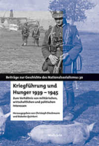Kriegführung und Hunger 1939-1945 : Zum Verhältnis von militärischen, wirtschaftlichen und politischen Interessen (Beiträge zur Geschichte des Nationalsozialismus 30) （2015. 295 S. m. 10 Abb. 230 mm）