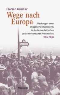 Wege nach Europa : Deutungen eines imaginierten Kontinents in deutschen， britischen und amerikanischen Printmedien， 1914-1945 (Medien und Gesellschaftswandel im 20. Jahrhundert 1)