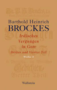 Irdisches Vergnügen in Gott Tl.3-4 : Dritter und Vierter Teil (Barthold Heinrich Brockes Werke 3) （2014. 800 S. 18 Abb. 222 mm）