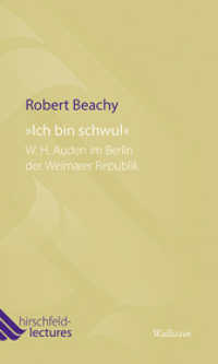 »Ich bin schwul« : W. H. Auden im Berlin der Weimarer Republik (Hirschfeld-Lectures 6) （2014. 55 S. 200 mm）